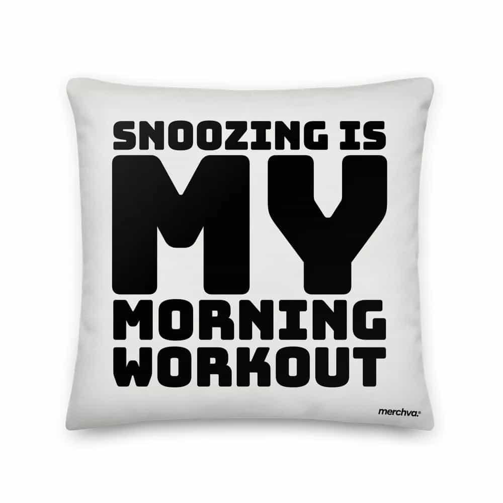 Snoozing Is My Morning Workout, Pillow