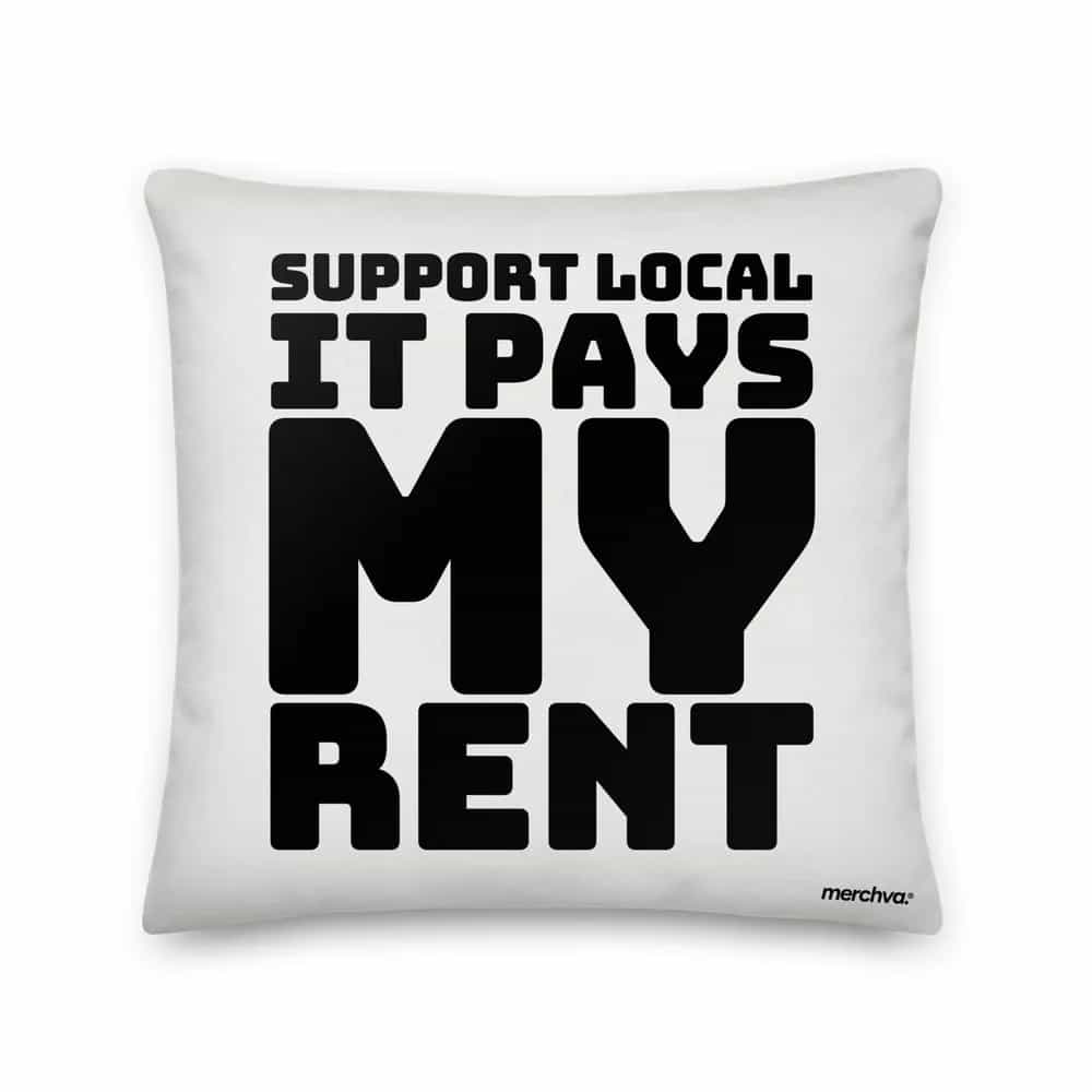 Support Local It Pays My Rent, Pillow
