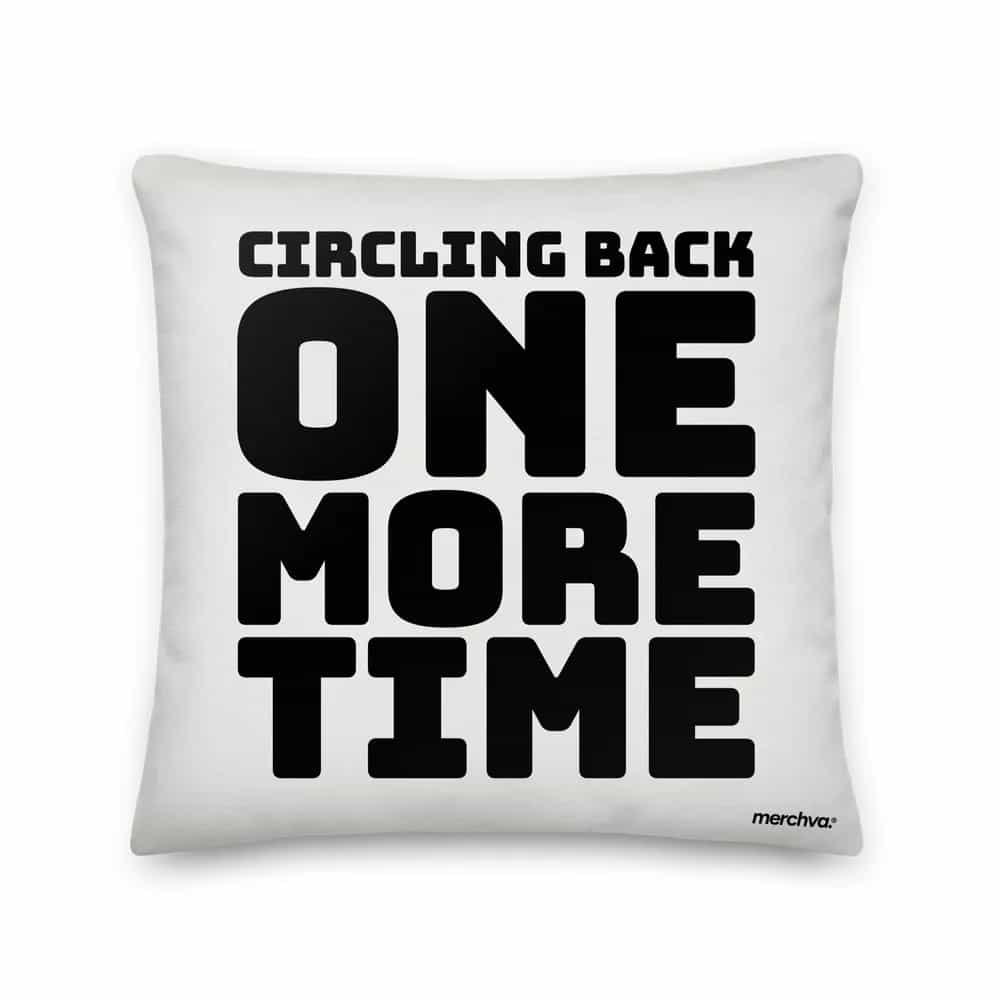 Circling Back One More Time, Pillow