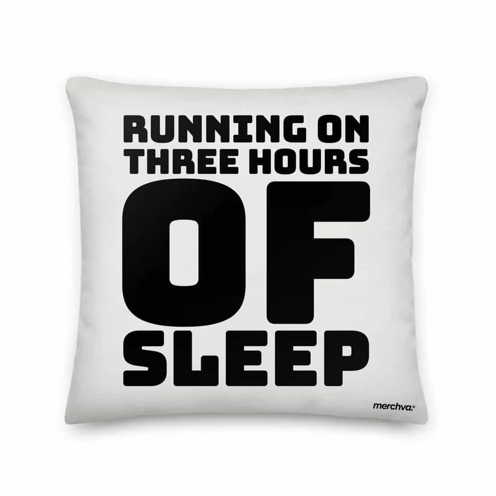 Running On Three Hours Of Sleep, Pillow