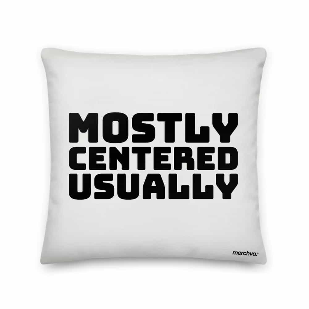 Mostly Centered, Usually, Pillow