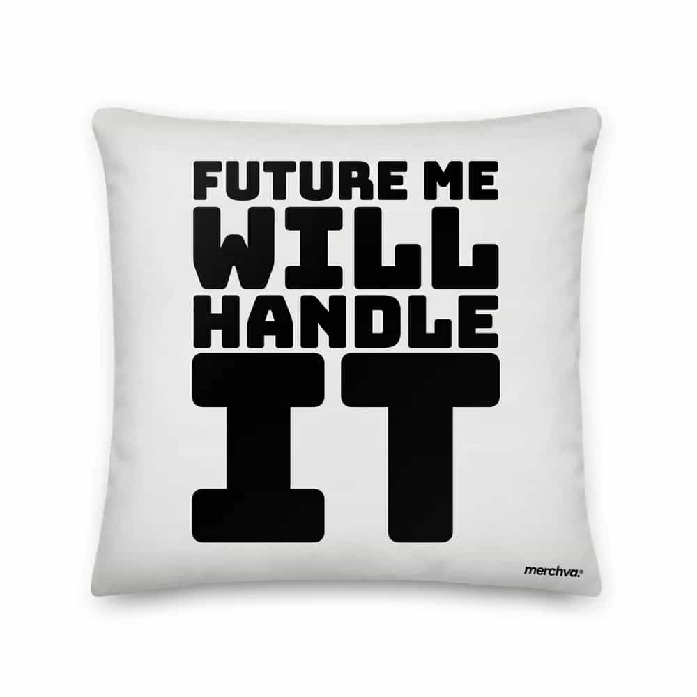 Future Me Will Handle It, Pillow