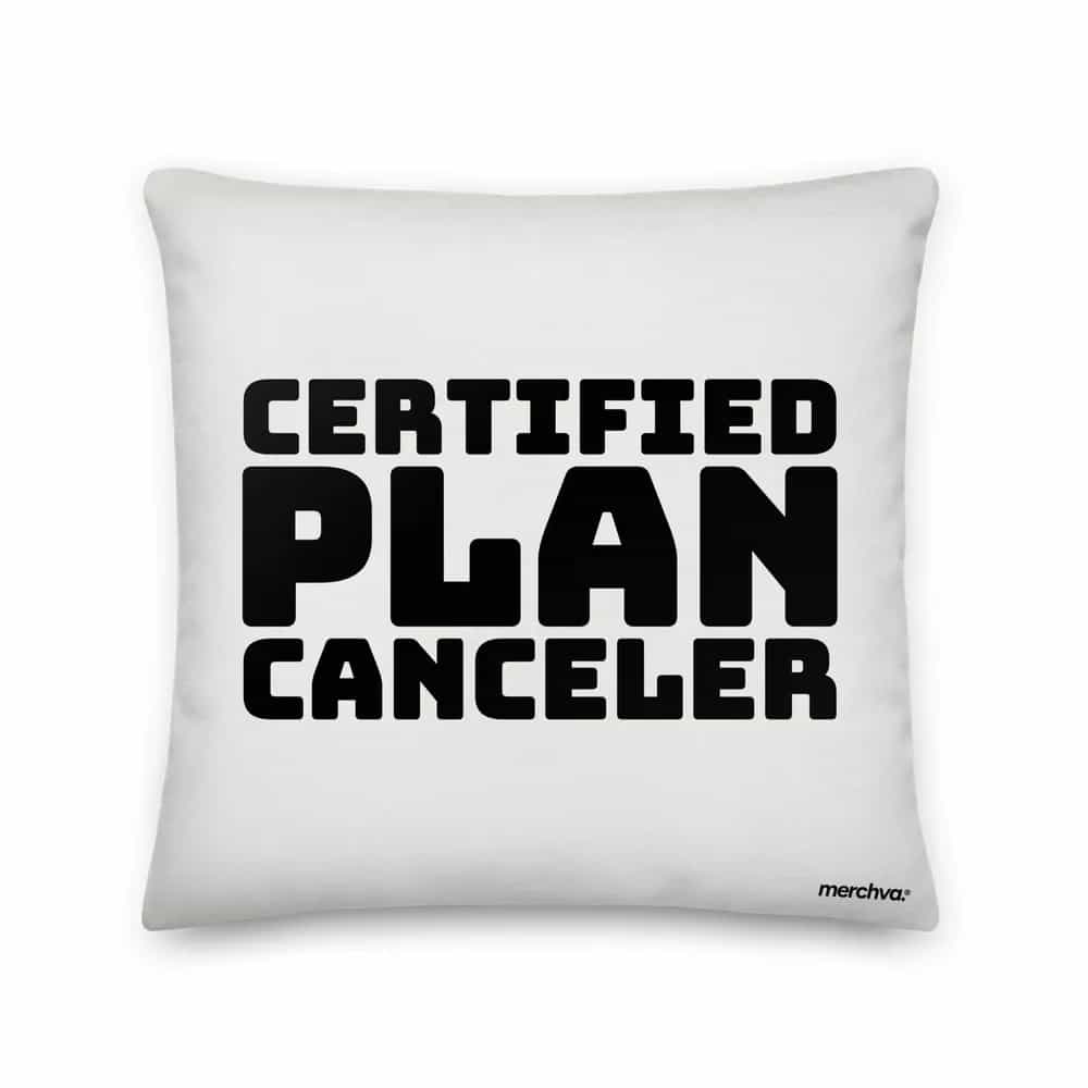 Certified Plan Canceler, Pillow