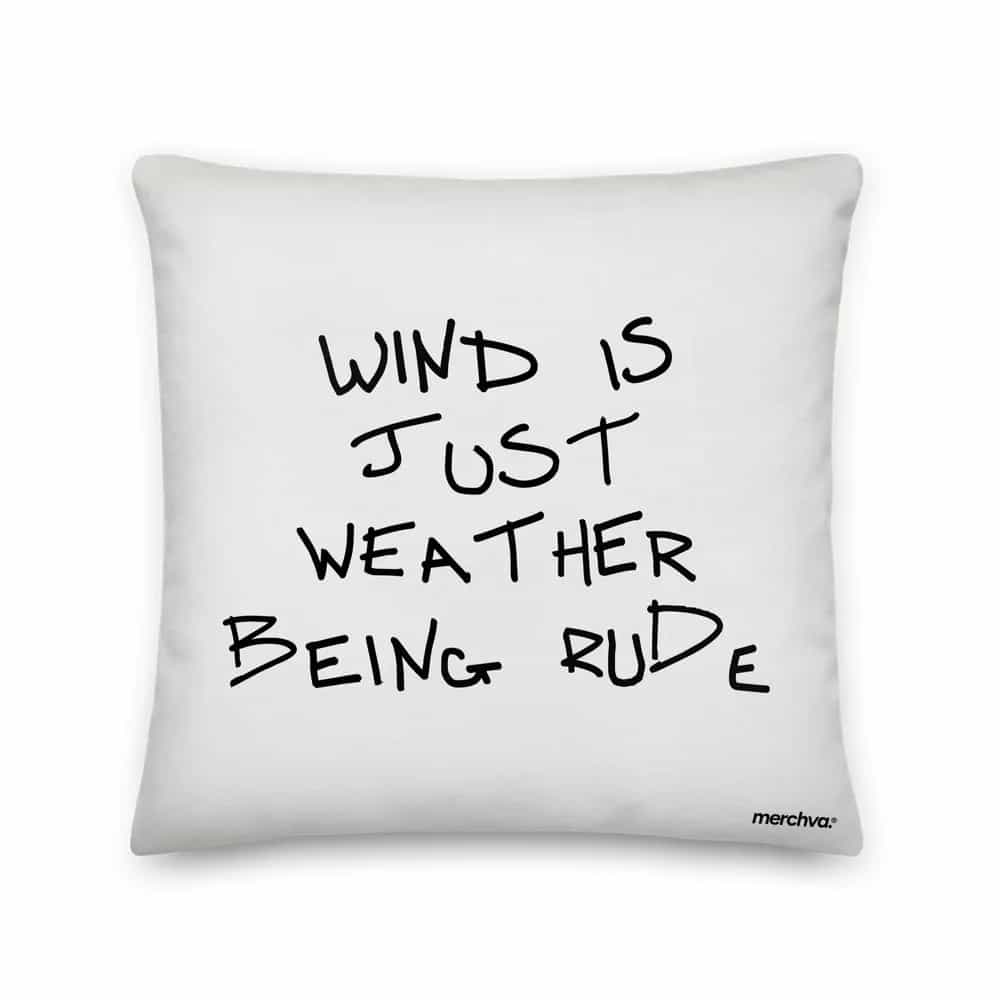 Wind Is Just Weather Being Rude, Pillow