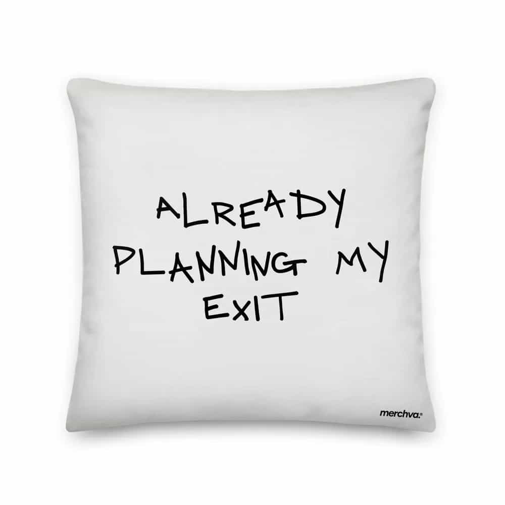 Already Planning My Exit, Pillow