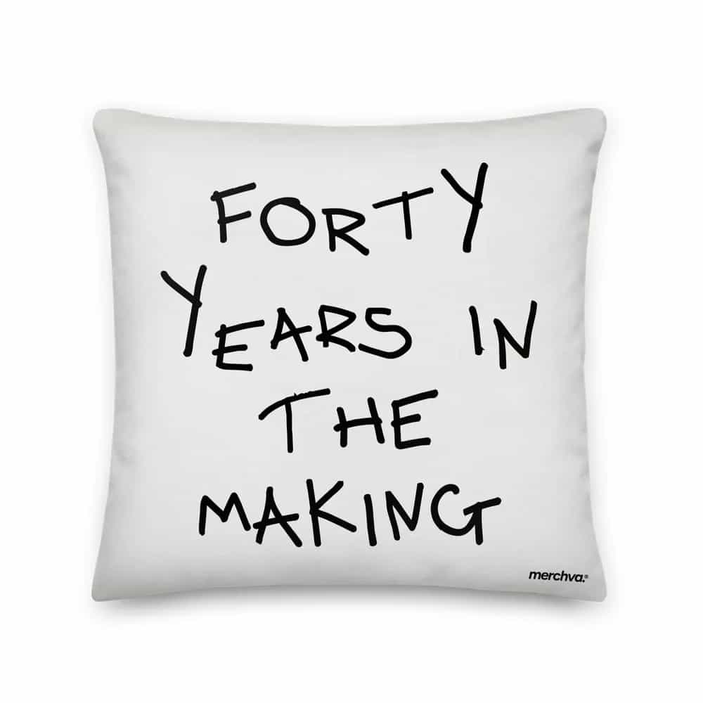 Forty Years In The Making, Pillow