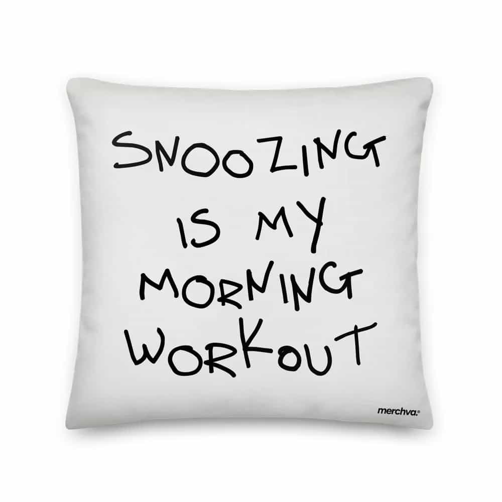 Snoozing Is My Morning Workout, Pillow