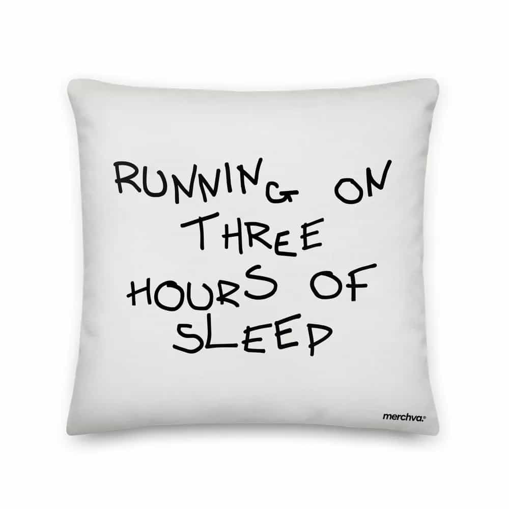 Running On Three Hours Of Sleep, Pillow