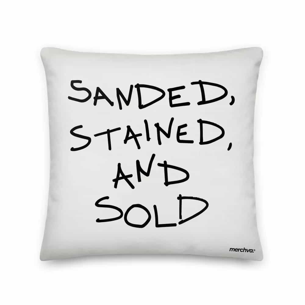 Sanded, Stained, And Sold, Pillow