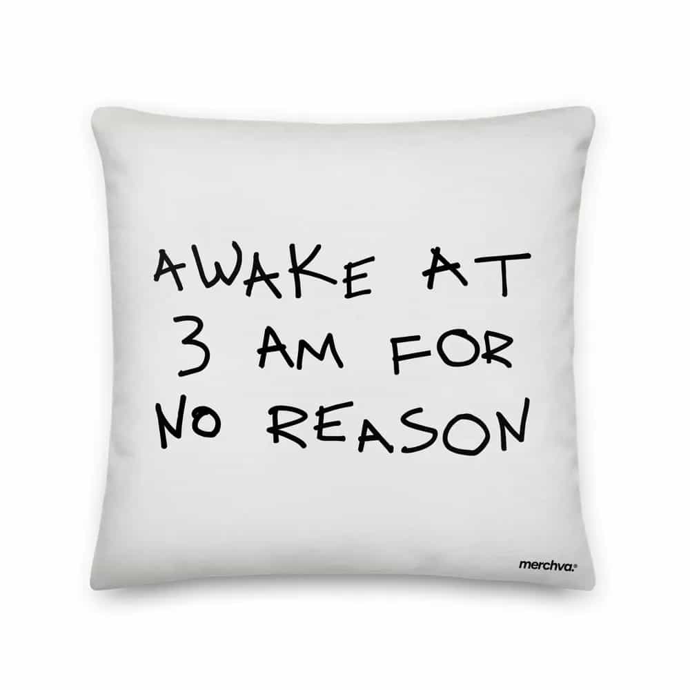 Awake At 3 AM For No Reason, Pillow