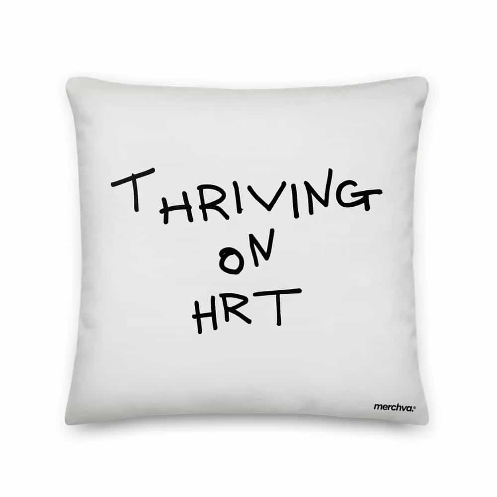 Thriving On HRT, Pillow