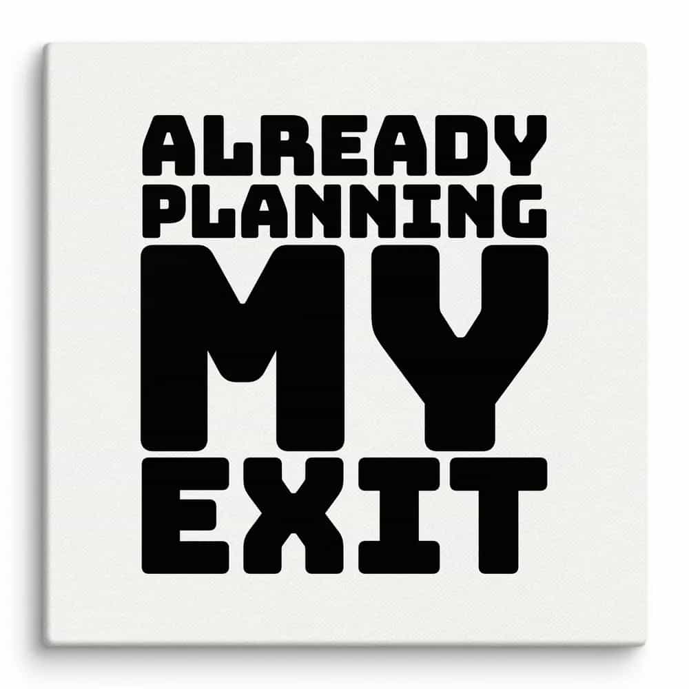 Already Planning My Exit, Wall Art
