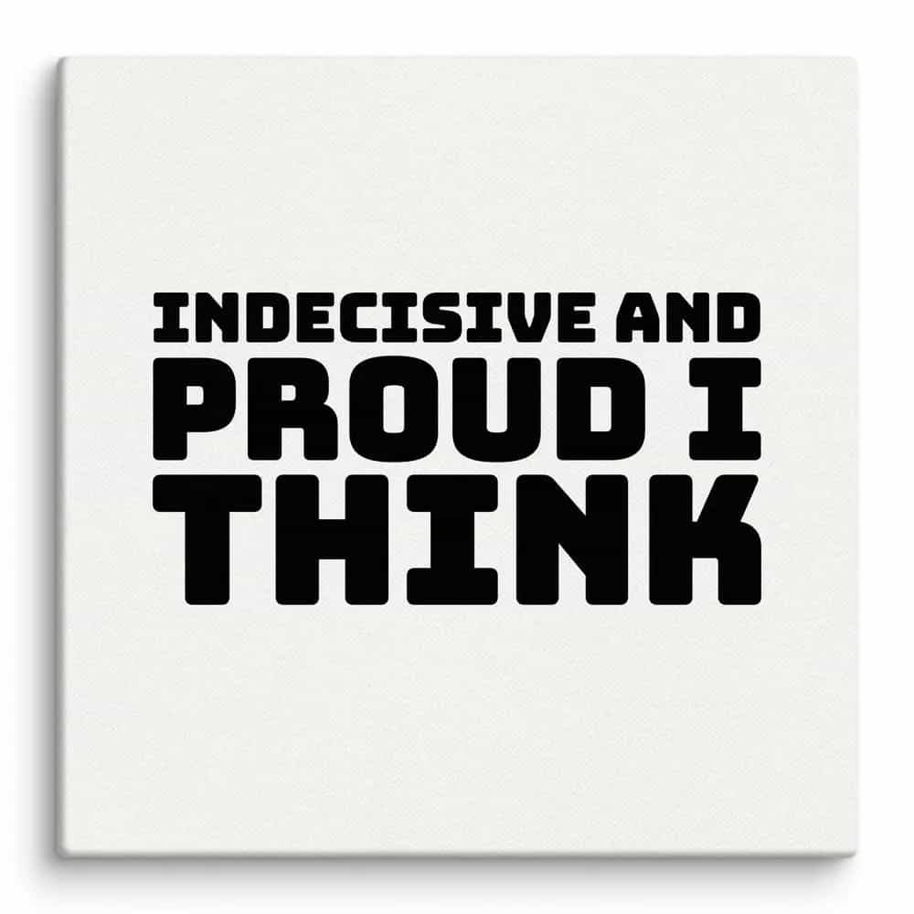 Indecisive And Proud, I Think, Wall Art