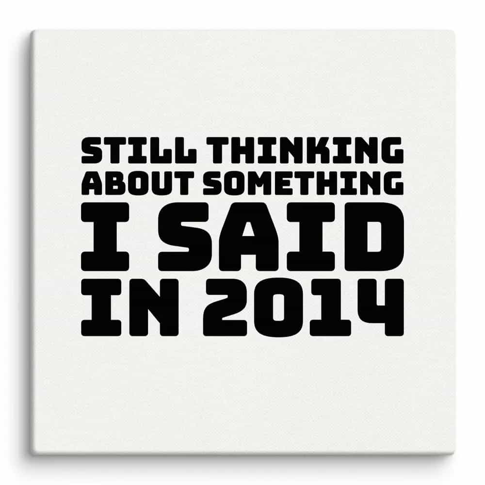 Still Thinking About Something I Said In 2014, Wall Art