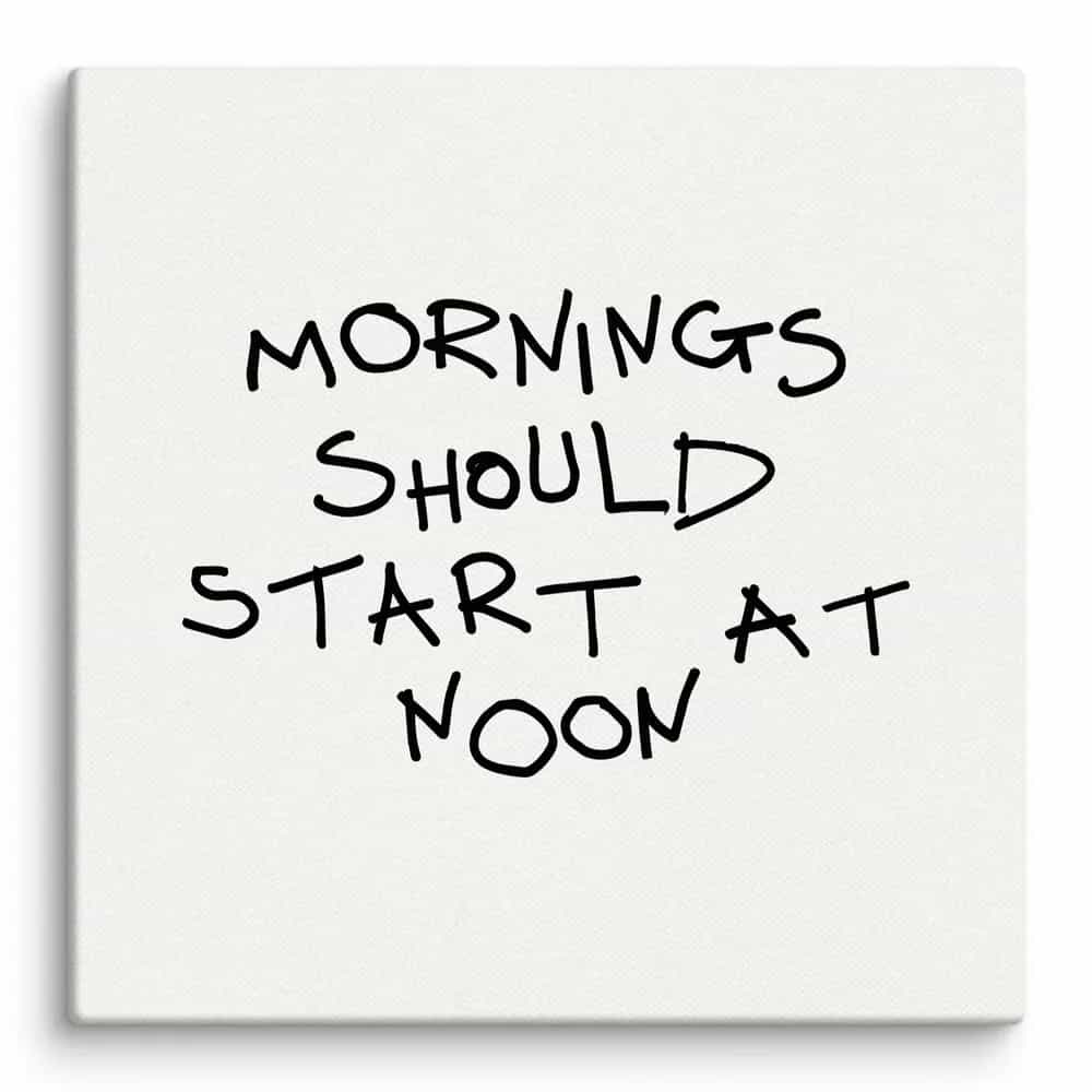 Mornings Should Start At Noon, Wall Art