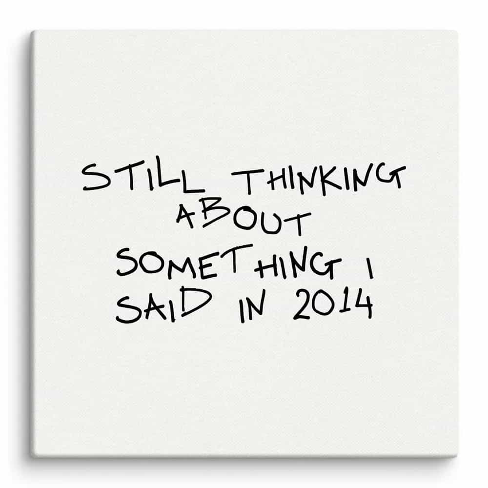 Still Thinking About Something I Said In 2014, Wall Art