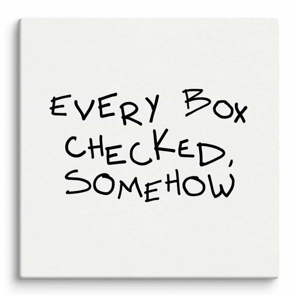 Every Box Checked, Somehow, Wall Art