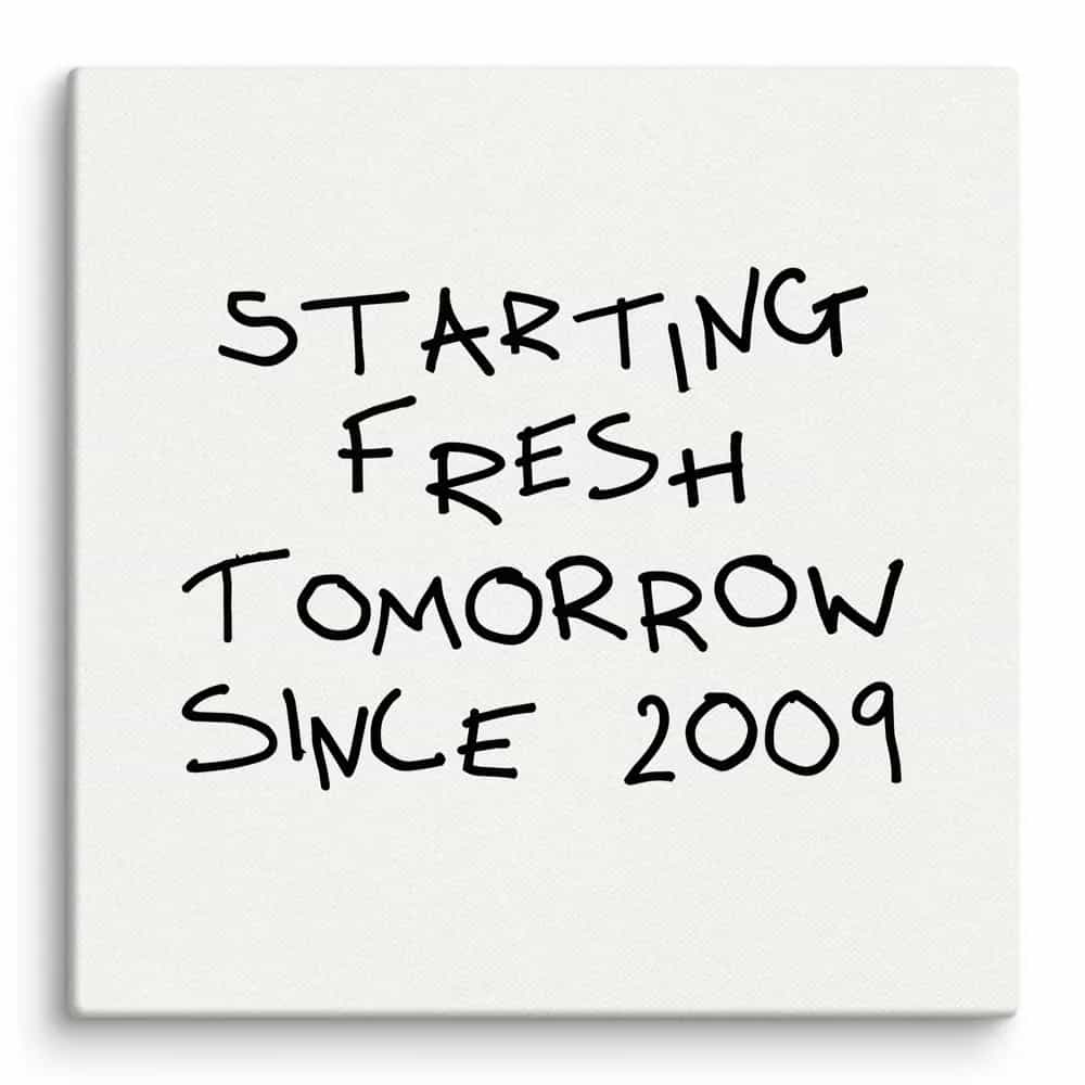 Starting Fresh Tomorrow Since 2009, Wall Art