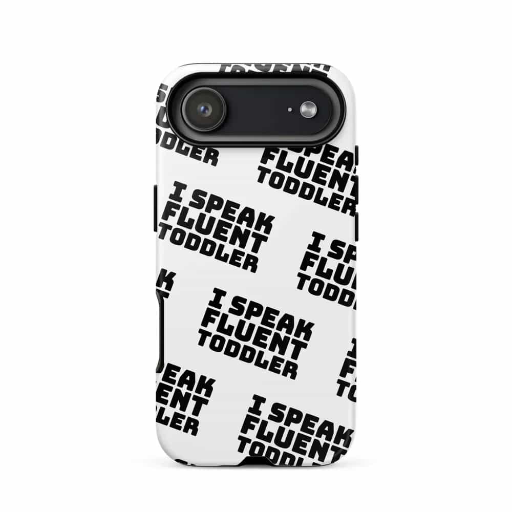 I Speak Fluent Toddler, Phone Case