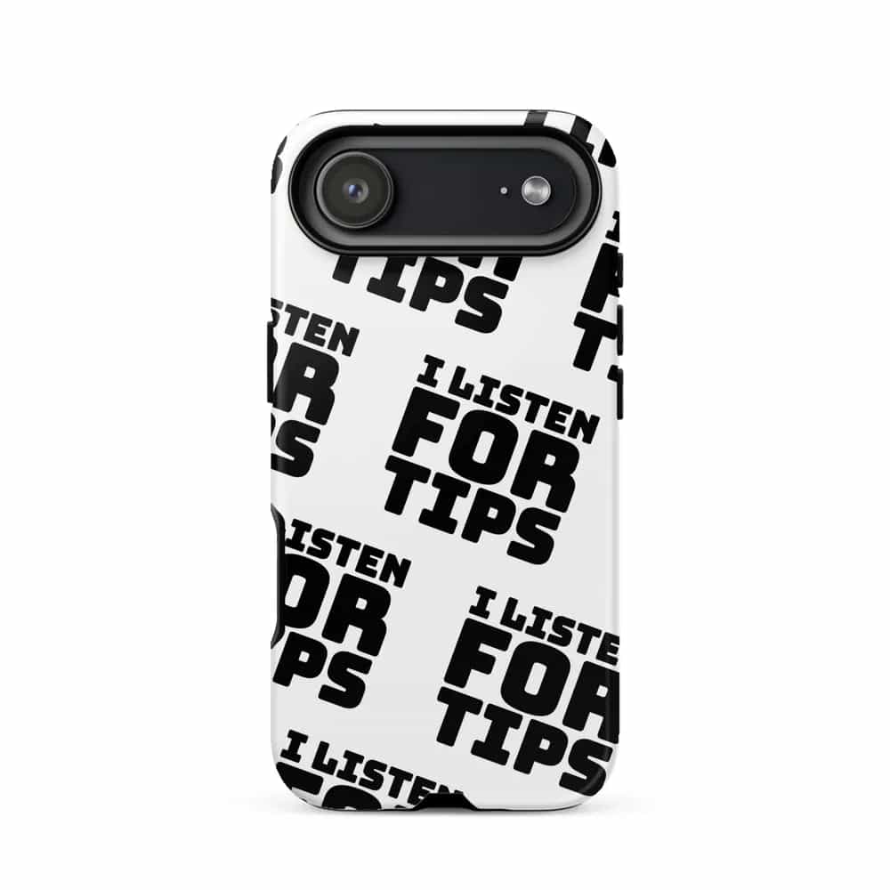 I Listen For Tips, Phone Case