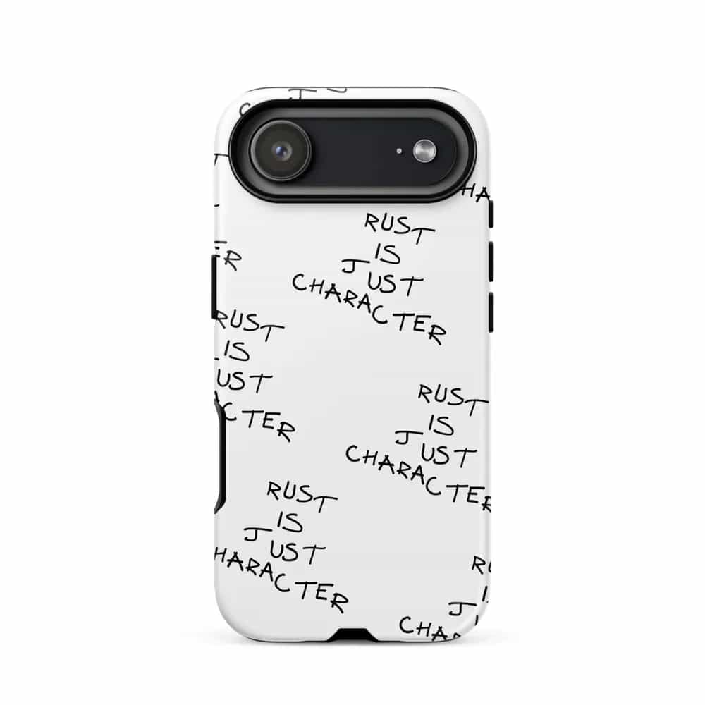 Rust Is Just Character, Phone Case