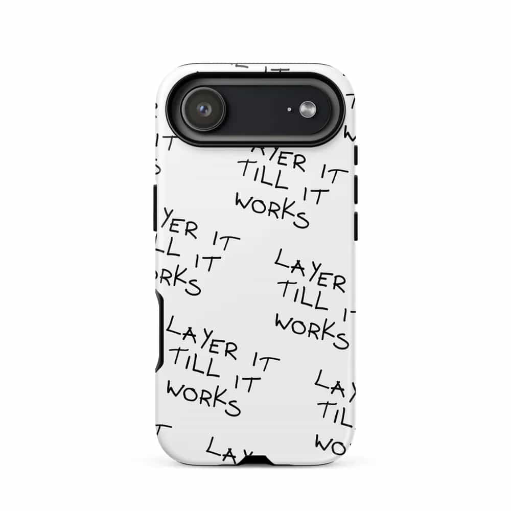 Layer It Till It Works, Phone Case