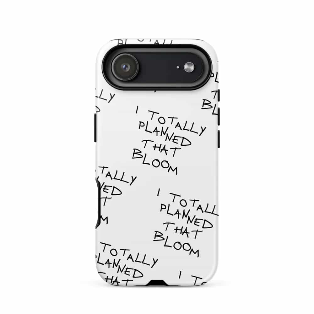 I Totally Planned That Bloom, Phone Case