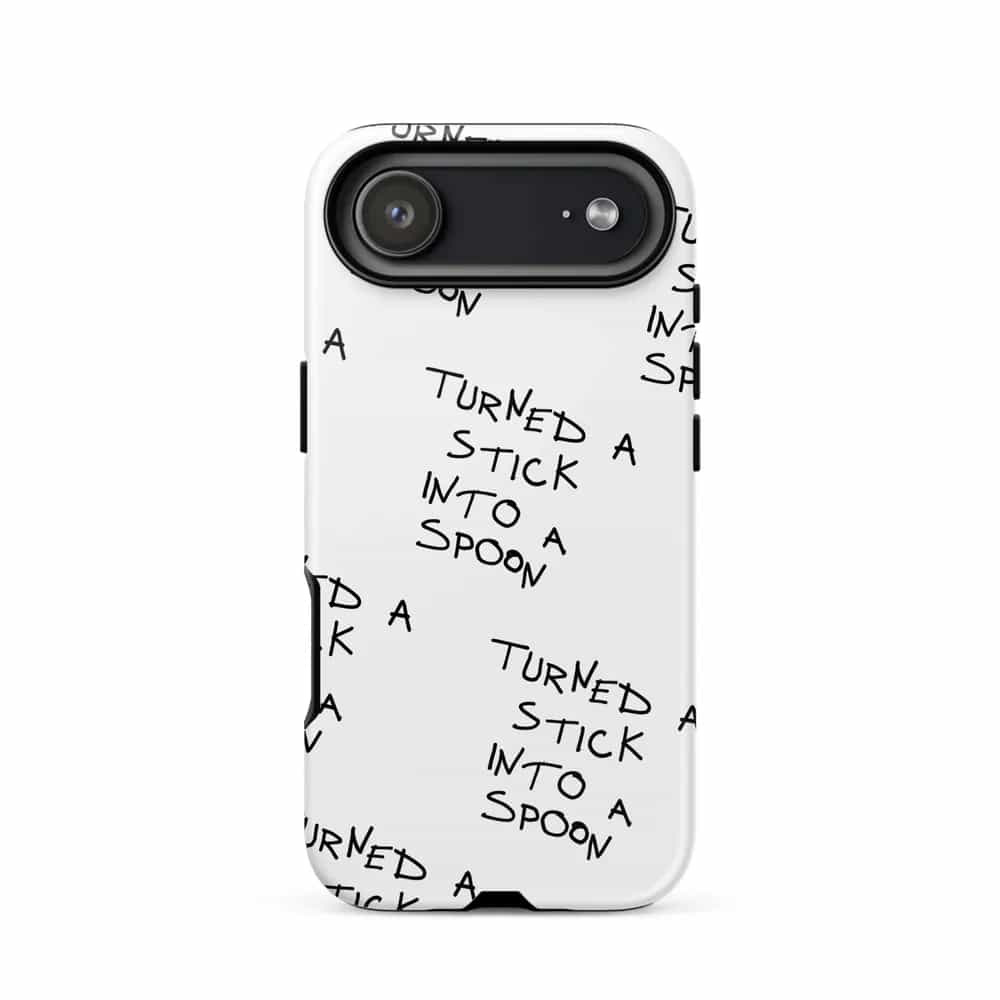 Turned A Stick Into A Spoon, Phone Case